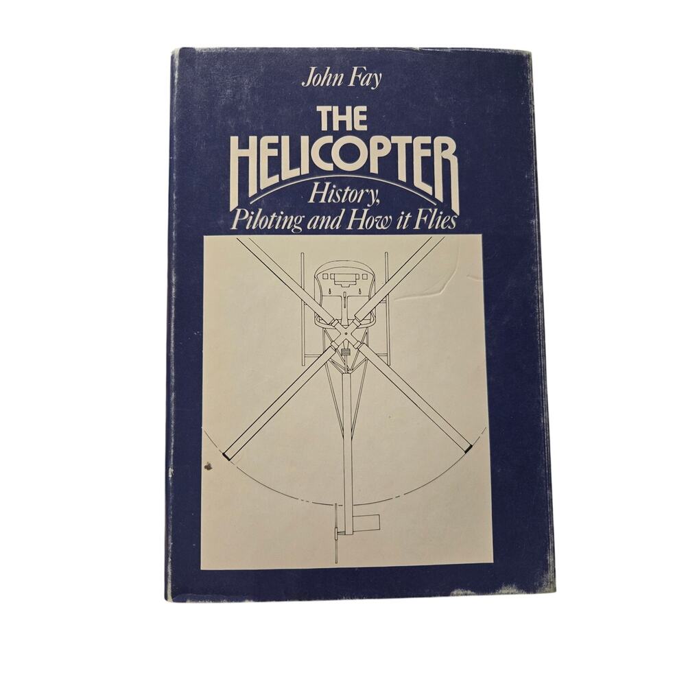 The helicopter history, piloting, and how it flies by John Fay 0715372491